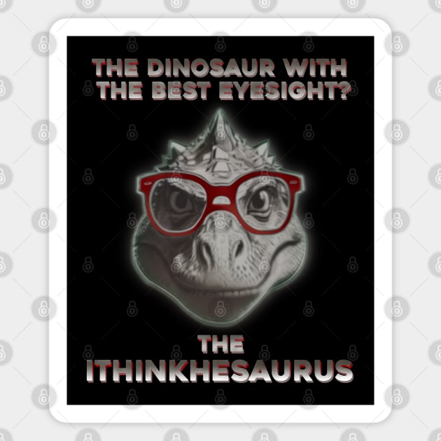 The dinosaur with the best eyesight? The Ithinkhesaurus Magnet by DaveDanchuk